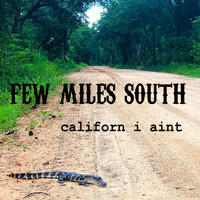 Few Miles South - Californ I Ain't (Explicit)
