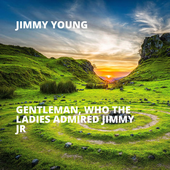 Jimmy Young - Gentleman, Who the Ladies Admired Jimmy Jr