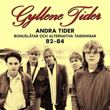 Gyllene Tider - Andra Tider: Bonuslåtar och alternativa versioner 82-84