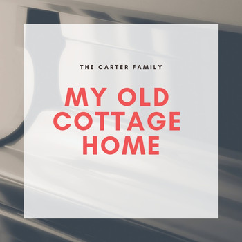 The Carter Family - My Old Cottage Home