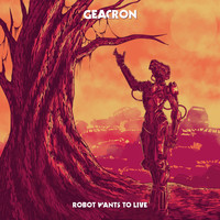 Geacron - Robot Wants To Live