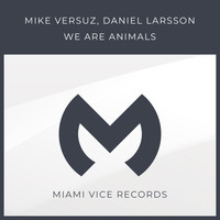 Mike Versuz, Daniel Larsson - We Are Animals