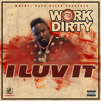 Work Dirty - I Luv It (Explicit)