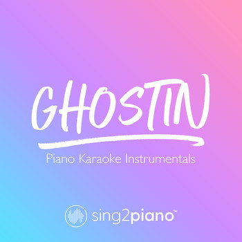 Sing2Piano - ghostin (Piano Karaoke Instrumentals)