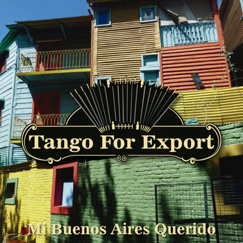 Various Artists - Tangos For Export / Mi Buenos Aires Querido
