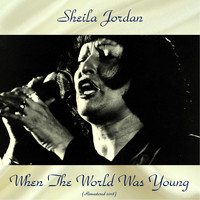 Sheila Jordan - When The World Was Young (All Tracks Remastered)