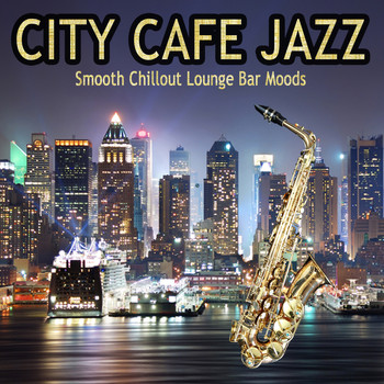 Various Artists - City Cafe Jazz (Smooth Chillout Lounge Bar Moods)
