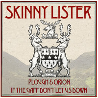 Skinny Lister - If the Gaff Don't Let Us Down/ Plough & Orion