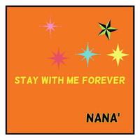 Nana' - Stay with Me Forever