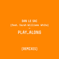 Dan Le Sac - Play Along (Remixes)
