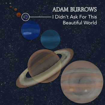 Adam Burrows - I Didn't Ask for This Beautiful World