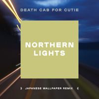 Death Cab for Cutie - Northern Lights (Japanese Wallpaper Remix)