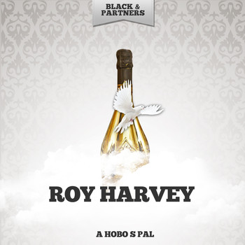 Roy Harvey - A Hobo s Pal