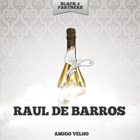 Raul De Barros - Amigo Velho