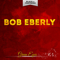 Bob Eberly - Green Eyes