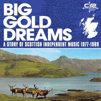 Various Artists - Big Gold Dreams: a Story of Scottish Independent Music 1977-1989