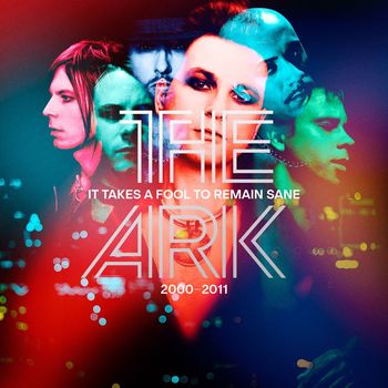 The Ark - It Takes A Fool To Remain Sane 2000 - 2011