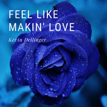 Kevin Dellinger - Feel Like Making Love