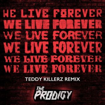 The Prodigy - We Live Forever (Teddy Killerz Remix)