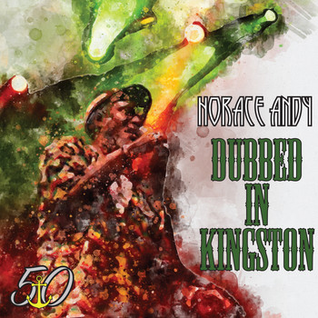 Horace Andy - Dubbed in Kingston (Bunny 'Striker' Lee 50th Anniversary Edition)