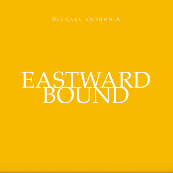 Michael Anthonia - Eastward Bound