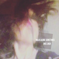 Dns Lngr - Walk Alone Sometimes (Explicit)