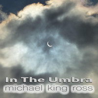 Michael King Ross - In the Umbra