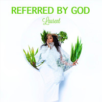 Laurent - Referred by God (Explicit)