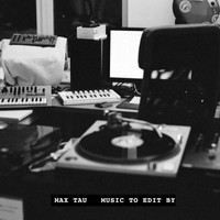 Max Tau - Music to Edit By