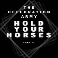 The Celebration Army - Hold Your Horses