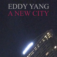 Eddy Yang - A New City