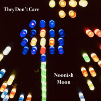 Noonish Moon - They Don't Care