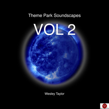 Wesley Taylor - Theme Park Soundscapes, Vol. 2