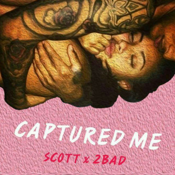 Scott and 2Bad - Captured Me