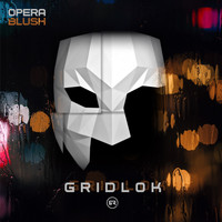 Gridlok - Opera / Blush