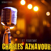 Charles Aznavour - Et pourtant (Remastered)