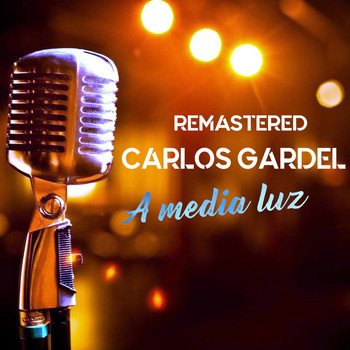 Carlos Gardel - A media luz (Remastered)