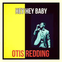 Otis Redding - Hey Hey Baby