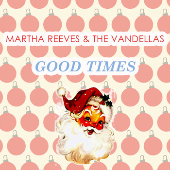 Martha Reeves & The Vandellas - Good Times