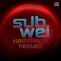 SubWei - I Want Your Soul (The Remixes)