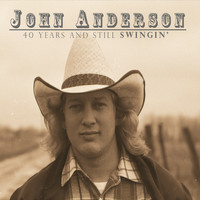 John Anderson - 40 Years & Still Swingin'