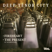 Deep Tenor City - Fireheart / The Present