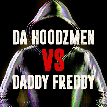 Da Hoodzmen and Daddy Freddy - Da Hoodzmen vs. Daddy Freddy
