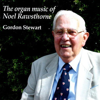 Gordon Stewart - The Organ Music of Noel Rawsthorne