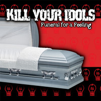 Kill Your Idols - Funeral for a feeling (Explicit)