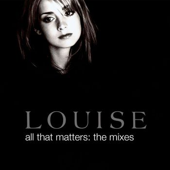 Louise - All That Matters: The Mixes