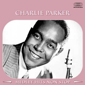 Charlie Parker - Charlie Parker Medley: Now's The Time / I Remember You / Confirmation / Chi Chi / The Song Is You / Laird Baird / Kim / Cosmic Rays