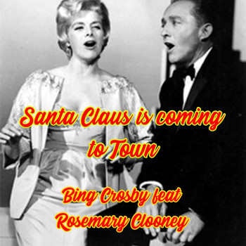 Bing Crosby - Santa Claus Is Coming to Town (feat. Rosemary Clooney)