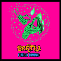 The Bertha - Fuego Divino (feat. Las manos de Filippi & El Exagerado)