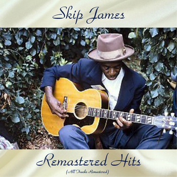 Skip James - Remastered Hits (All Tracks Remastered)